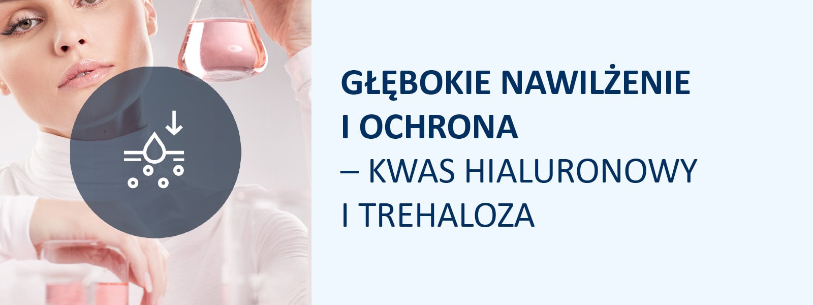 GŁĘBOKIE NAWILŻENIE I OCHRONA – KWAS HIALURONOWY I TREHALOZA